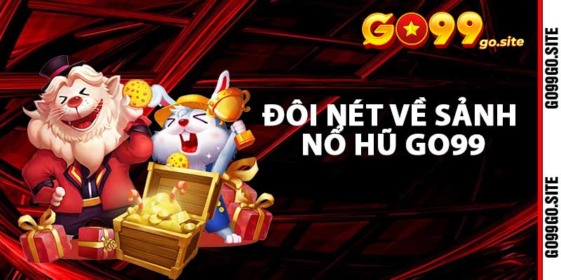 Đôi nét về sảnh nổ hũ go99