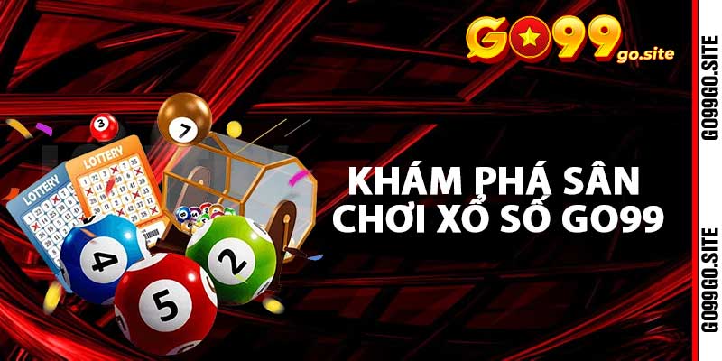 Khám phá sân chơi xổ số go99