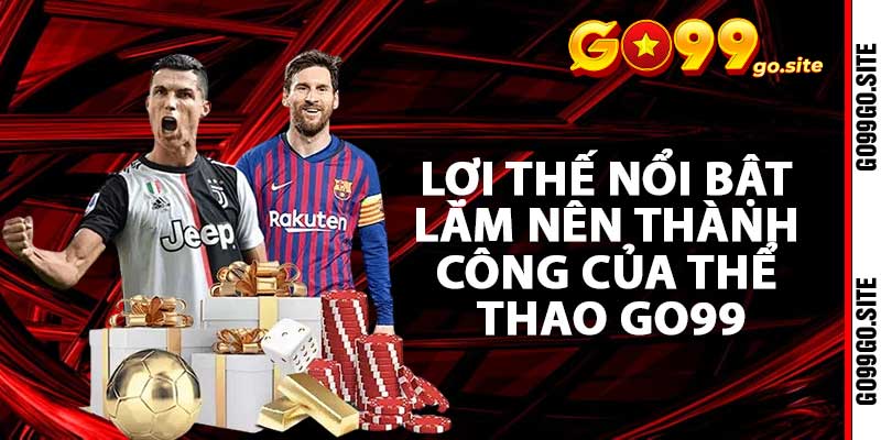 Lợi thế nổi bật làm nên thành công của thể thao Go99