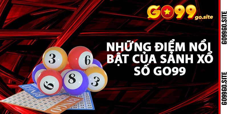 Những điểm nổi bật của sảnh xổ số Go99